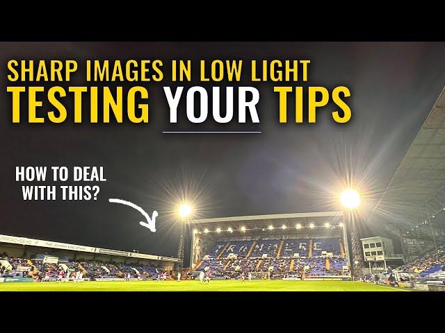 Best tips for sharp images in low light: Testing YOUR tips