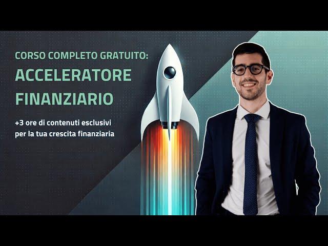 Come Investire E Far Crescere Il Tuo Patrimonio: Corso Completo Gratuito (Acceleratore Finanziario)