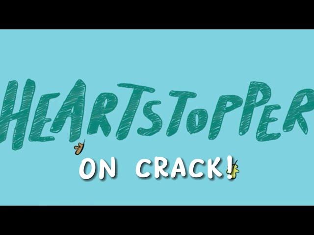 Heartstopper on crack!