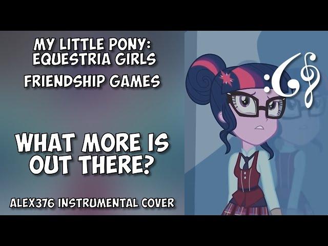 Equestria Girls - Friendship Games - "What More Is Out There?" (Alex376 Instrumental Cover)