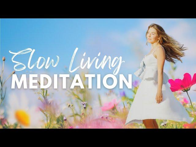  Slow down & ENJOY LIFE | Guided Meditation for Slow Living