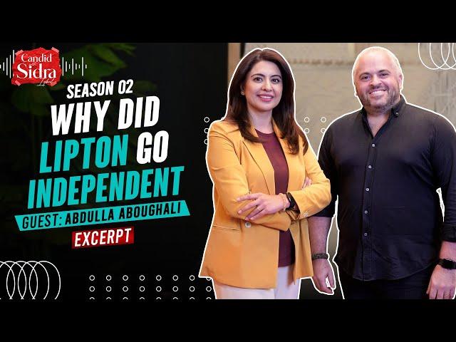 Why Did Lipton Go Independent | Abdulla Aboughali | Sidra Iqbal | Excerpt