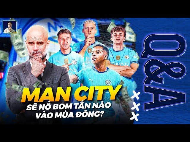 MAN CITY SẼ NÂNG CẤP ĐỘI HÌNH THẾ NÀO ĐỂ TRỞ LẠI ĐUA PREMIER LEAGUE? | Q&A HỎI ĐÁP CÙNG BLV ANH QUÂN