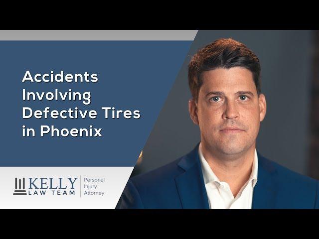 Accidents Involving Defective Tires - Phoenix Personal Injury Attorney John Kelly