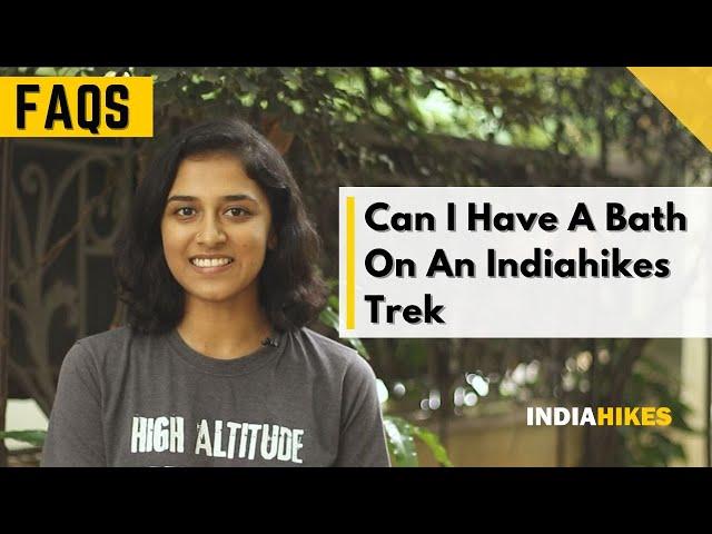 Can I Have A Bath On An Indiahikes Trek | FAQ | Indiahikes | Trekking Tips