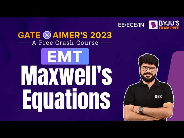 Maxwell's Equations | Electromagnetic Theory (EMT) | GATE EE/ECE/IN 2023 | BYJU'S Exam Prep GATE