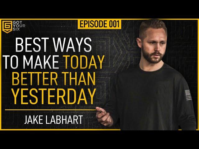 The Best Ways To Make Today Better Than Yesterday - Got Your Six Podcast