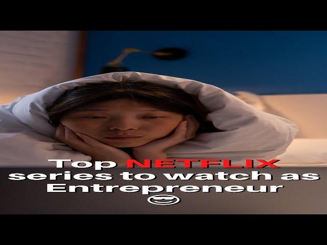 Top NETFLIX series to watch as Entrepreneur 