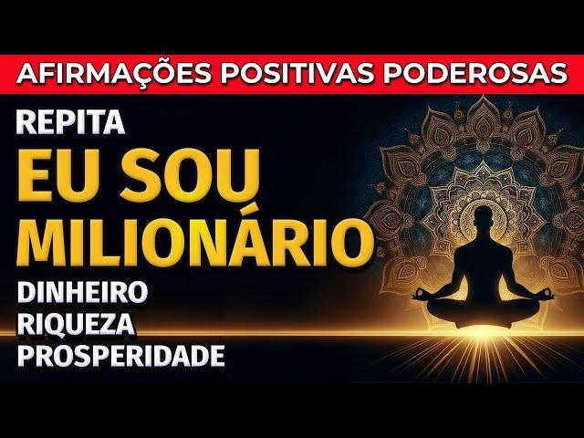 "EU SOU MILIONÁRIO" AFIRMAÇÕES PODEROSAS PARA ATRAIR DINHEIRO, RIQUEZA E PROSPERIDADE