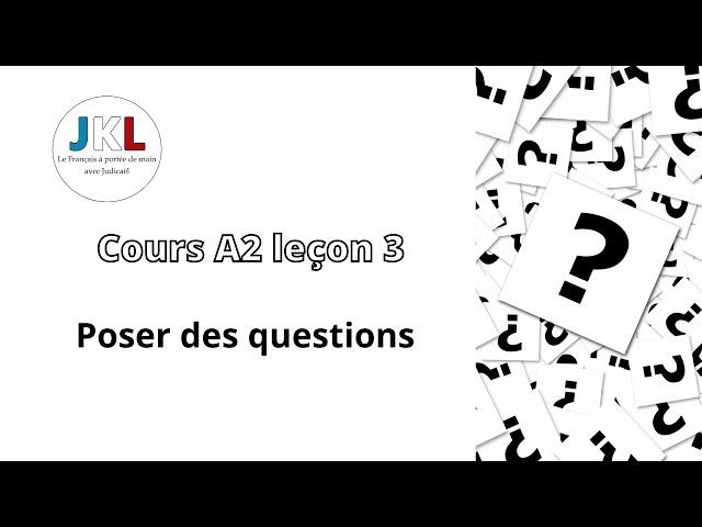 JKL - cours A2 leçon 3 - poser des questions