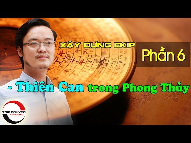 XÂY DỰNG EKIP LÀM VIỆC - P6: Thiên Can trong Phong Thủy | Phong Thủy Tam Nguyên