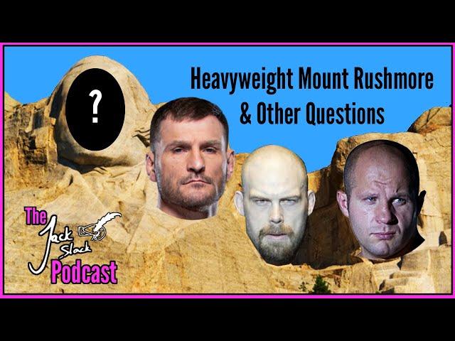 Heavyweight MMA Mount Rushmore & Other Questions (Jack Slack Podcast 191)