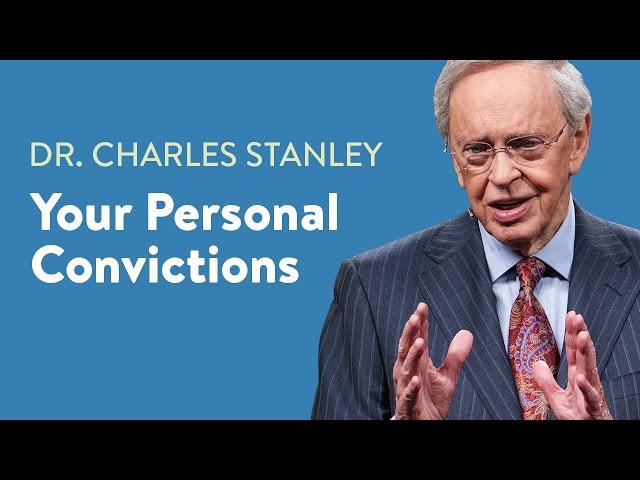 Your Personal Convictions – Dr. Charles Stanley