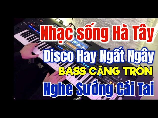 Đỉnh Kao Nhạc sống Hà Tây 2025 Nghe Sướng Cái Tai | Lk Disco 2025 Cực Chất | Bass Căng Tròn Phê Lòi