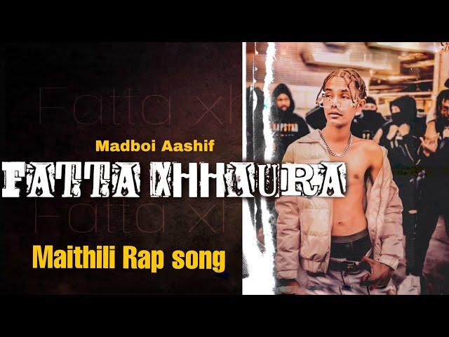 MADBOI AASHIF - FATTA XHHAURA ( MAITHILI RAP SONG ) | 2k23 |