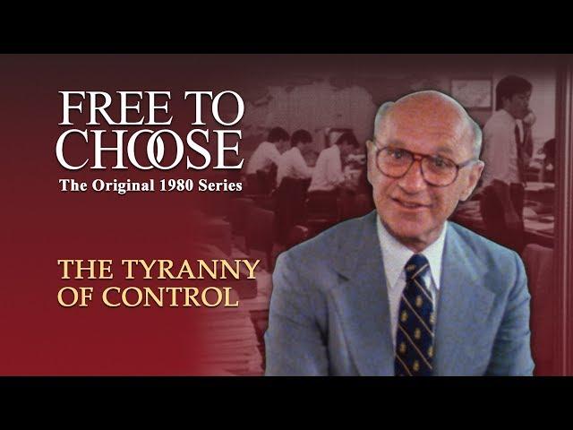 Free To Choose 1980 - Vol. 02 The Tyranny of Control - Full Video