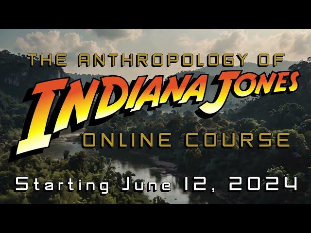The Anthropology of Indiana Jones Online Course ~ REGISTER TODAY ~ Starts June 12th 2024