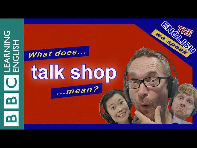 What does 'talk shop' mean?