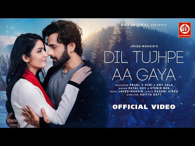 Dil Tujhpe Aa Gaya {Video} Javed-Mohsin | Payal Dev, Stebin Ben | Rashmi V | Pearl V Puri, Amy Aela