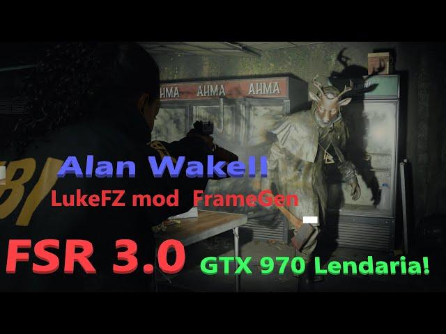 LukeFZ GTX 970 FrameGen FSR 3.0 Alan Wake II Rodamos o game!! New Driver.