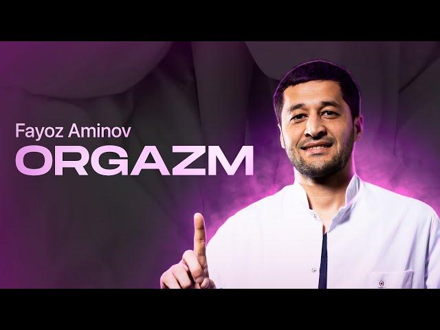 “ORGAZM” olish uchun nima qilish kerak? | Fayoz Aminov