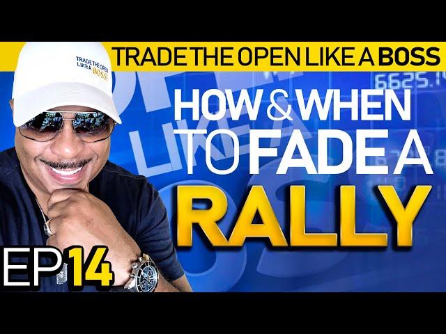 Trade The Open Like A Boss! Part 14 - How & When To Fade A Rally