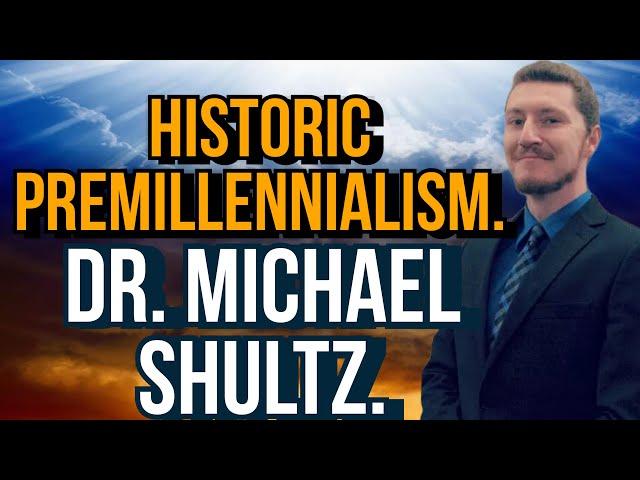 Historic Premillennialism | With Dr. Michael Shultz.