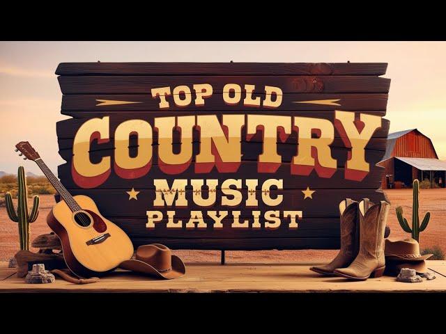 Best Classic Country Songs Of All Time - Top Old Country Music Playlist - Greatest Country Songs 115