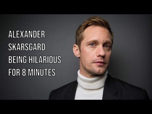 Alexander Skarsgård being hilarious for 8 minutes