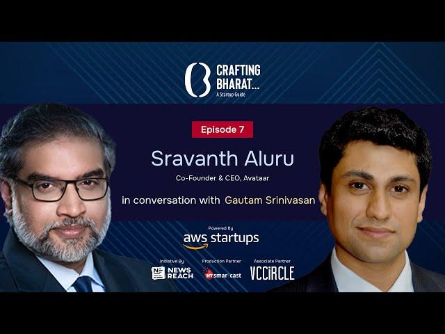 Crafting Bharat : A Startup Guide | Episode 7 | Sravanth Aluru, Co-Founder & CEO of Avataar