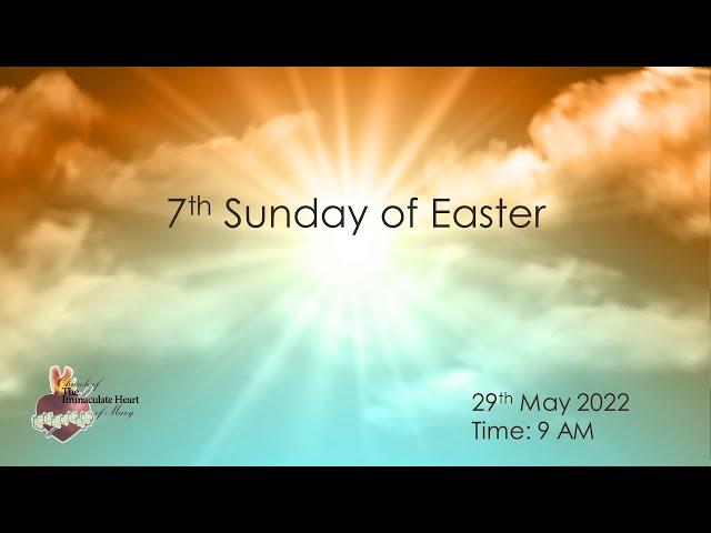 7th Suday of Easter- Sunday 29th May 2022 9 AM