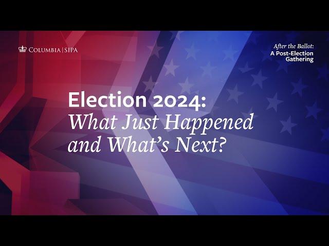 Election 2024: What Just Happened and What's Next?