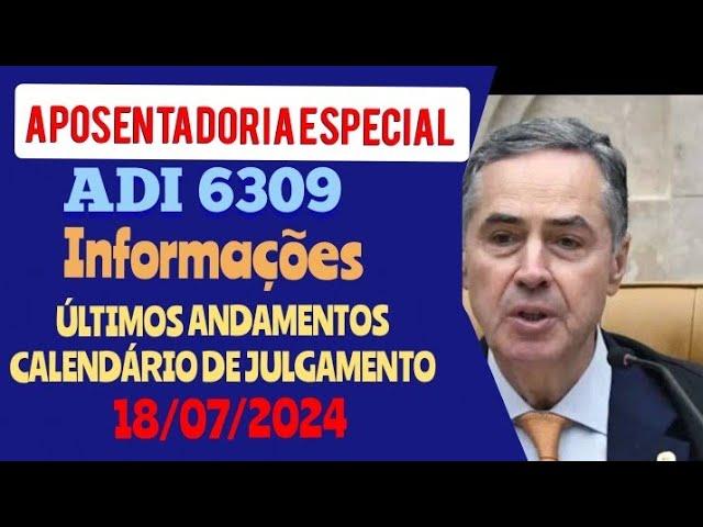 APOSENTADORIA ESPECIAL ADI 6309, INFORMAÇÕES: ÚLTIMOS ANDAMENTOS E O CALENDÁRIO DE JULGAMENTO