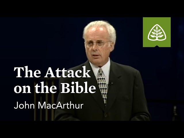 John MacArthur: The Attack on the Bible