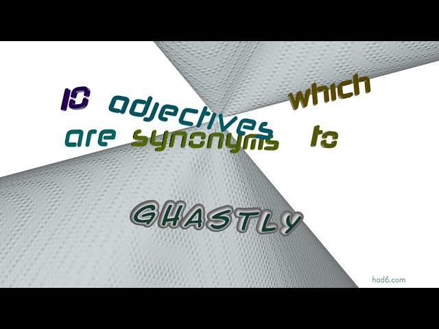 ghastly - 15 adjectives similar to ghastly (sentence examples)