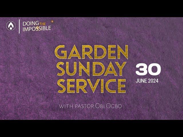 #GardenSundays | SUNDAY SERVICE WITH PASTOR OBI OGBO | 30TH JUNE, 2024
