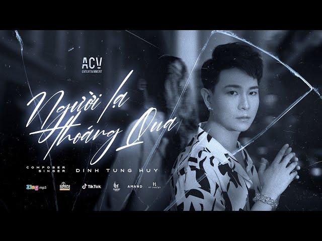 NGƯỜI LẠ THOÁNG QUA - ĐINH TÙNG HUY | OFFICIAL MV LYRICS