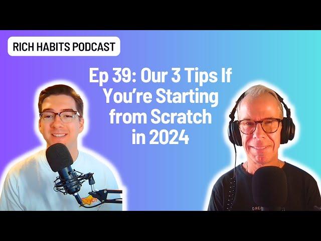 E39: Our 3 Tips If You're Starting from Scratch in 2024