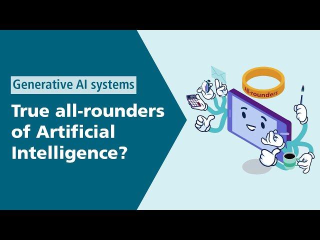 Generative AI systems – True all-rounders of Artificial Intelligence?