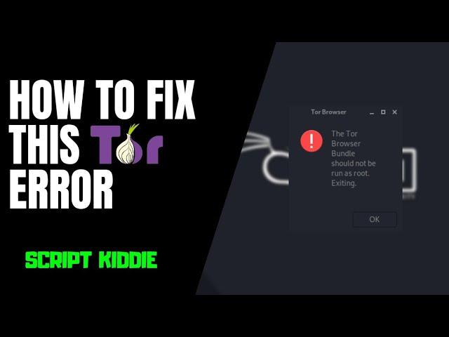 How To Fix "The Tor Browser Bundle should not be run as root. Exiting" Error | SCRIPT KIDDIE