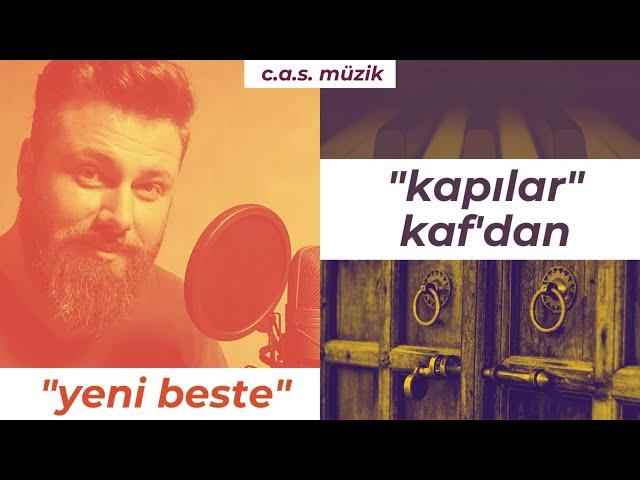 kapılar-kaf'dan (söz-müzik: kaf'dan) yeni beste