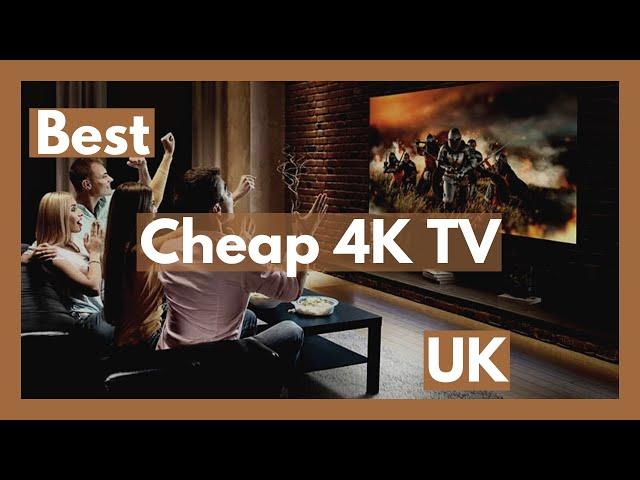 Best Cheap 4K TV UK (Best Cheap 4K tv to Buy UK)