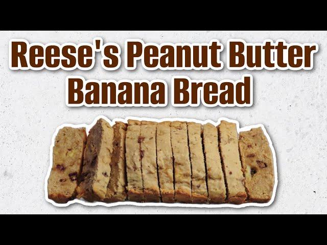 Reese's Peanut Butter Banana Bread Recipe!