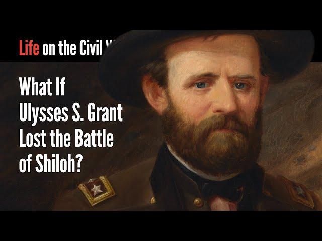 What If Ulysses S. Grant Lost the Battle of Shiloh?