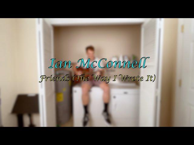 Ian McConnell - Friends (The Way I Wrote It)