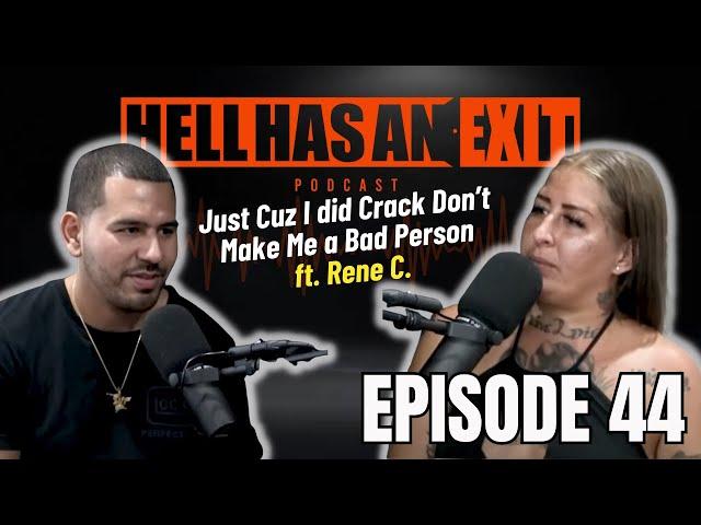 "Just Cuz I did Crack Don’t Make Me a Bad Person"   Ft. Rene C. - Ep: 44 | HellHasAnExitPod.com