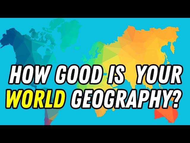 HOW GOOD IS YOUR KNOWLEDGE OF THE WORLD WORLD GEOGRAPHY QUIZ?