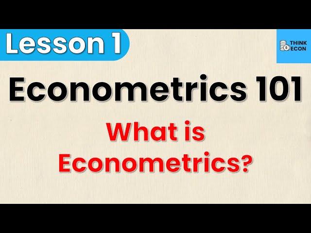 What is Econometrics? | Econometrics 101: Lesson 1 | Think Econ