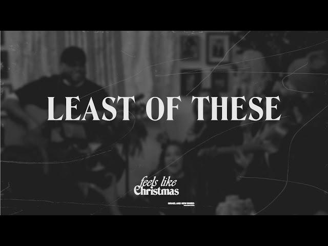 Least of These | Feels Like Christmas