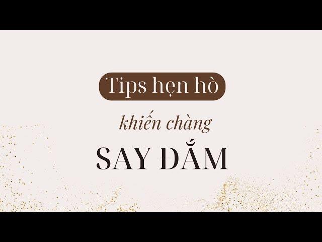 Tips hẹn hò khiến chàng say đắm